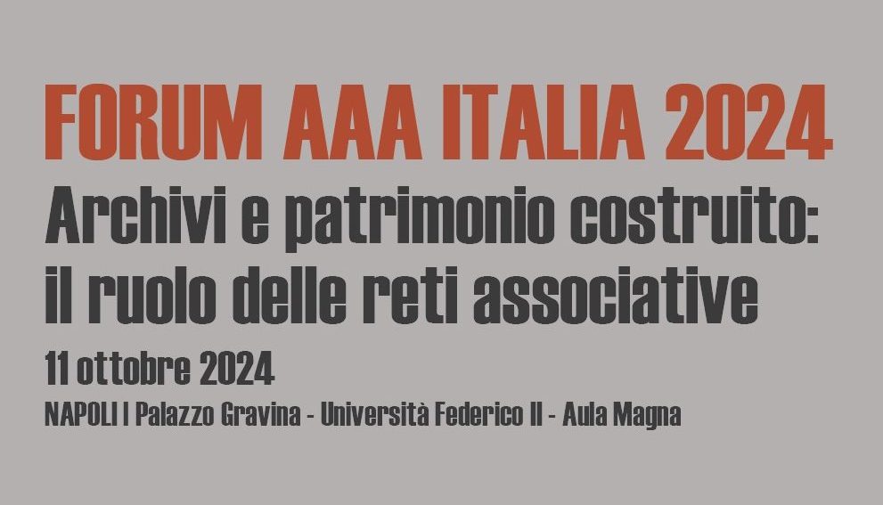 FORUM AAA ITALIA 2024 – Archivi e patrimonio costruito: il ruolo delle reti associative